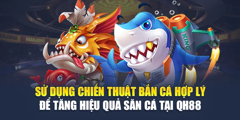 Chiến thuật chơi tam tiên bắn cá QH88