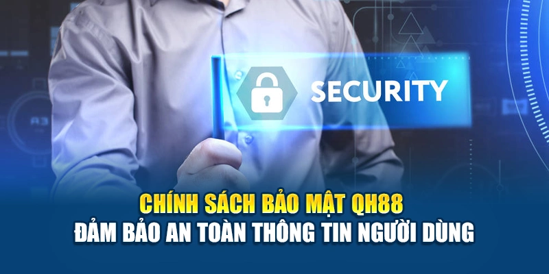 Chính sách bảo mật QH88 an toàn