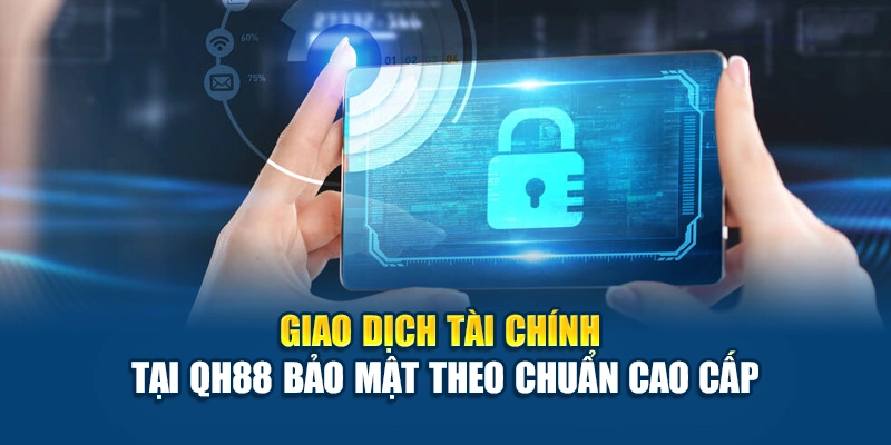 Chính sách bảo mật QH88 về giao dịch