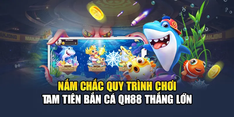 Hướng dẫn chơi tam tiên bắn cá QH88