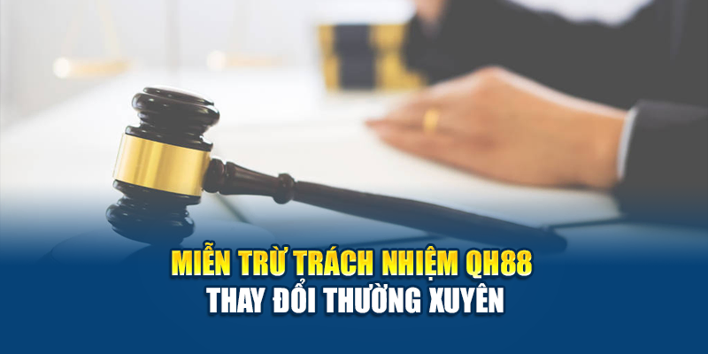 Thay đổi chính sách miễn trừ trách nhiệm QH88