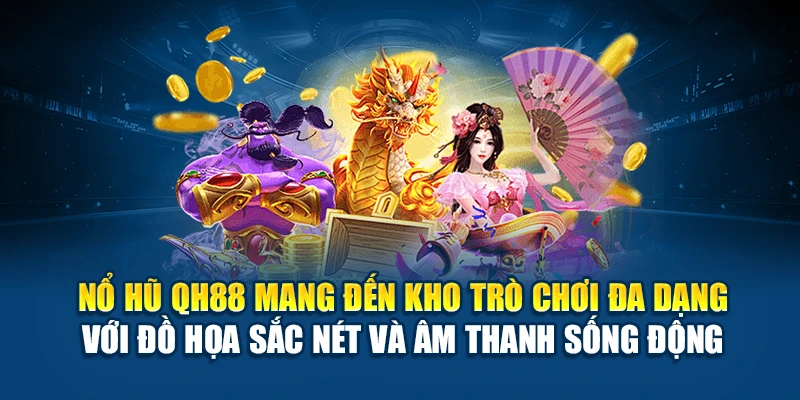 Nổ hũ QH88 đa dạng thể loại
