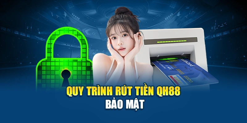 Quy trình rút tiền QH88