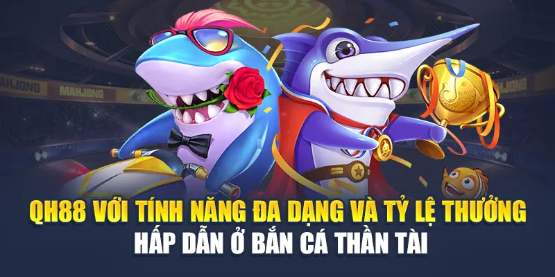 Tính năng bắn cá Thần Tài QH88