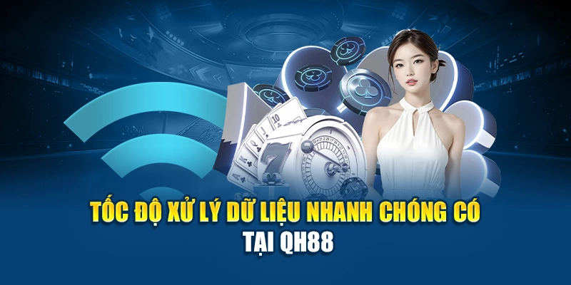 Tốc độ QH88 xử lý dữ liệu nhanh