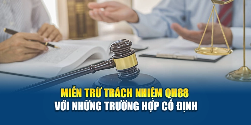 Trường hợp miễn trừ trách nhiệm QH88