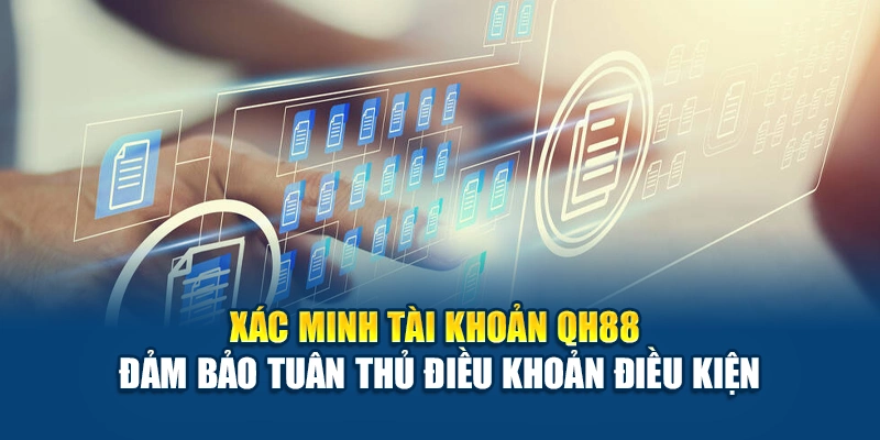 Điều khoản điều kiện QH88 xác minh tài khoản