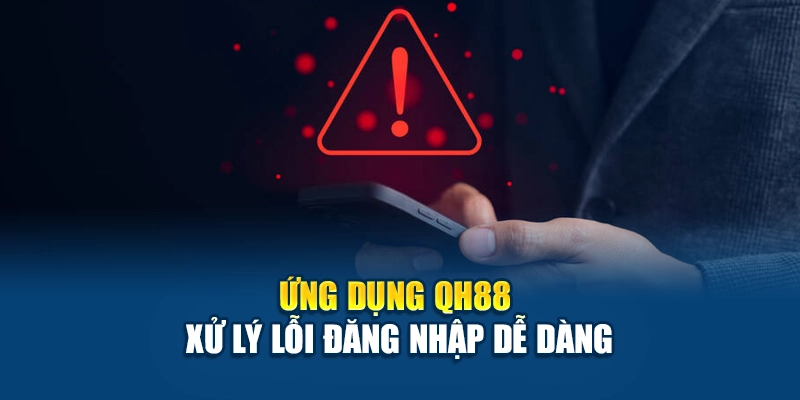 Xử lý lỗi đăng nhập QH88